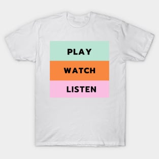 Play Watch Listen T-Shirt